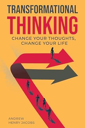 Transformational Thinking: Change Your Thoughts, Change Your Life (Kindle Edition)