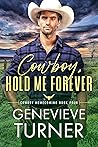 Cowboy, Hold Me Forever (Cowboy Homecoming #4)