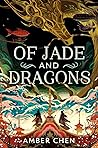 Of Jade and Dragons by Amber Chen Of Jade and Dragons by Amber Chen