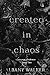 Created in Chaos (Corrupt C...