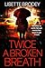 TWICE A BROKEN BREATH