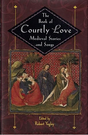 The Book of Courtly Love: Medieval Stories and Songs (Unknown Binding)