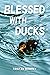 Blessed With Ducks by Tristan Mowrey Blessed With Ducks by Tristan Mowrey