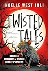 Twisted Tales by Noelle W. Ihli