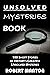 Unsolved Mysteries Book: 100 Short Stories of History’s Greatest Unsolved Mysteries