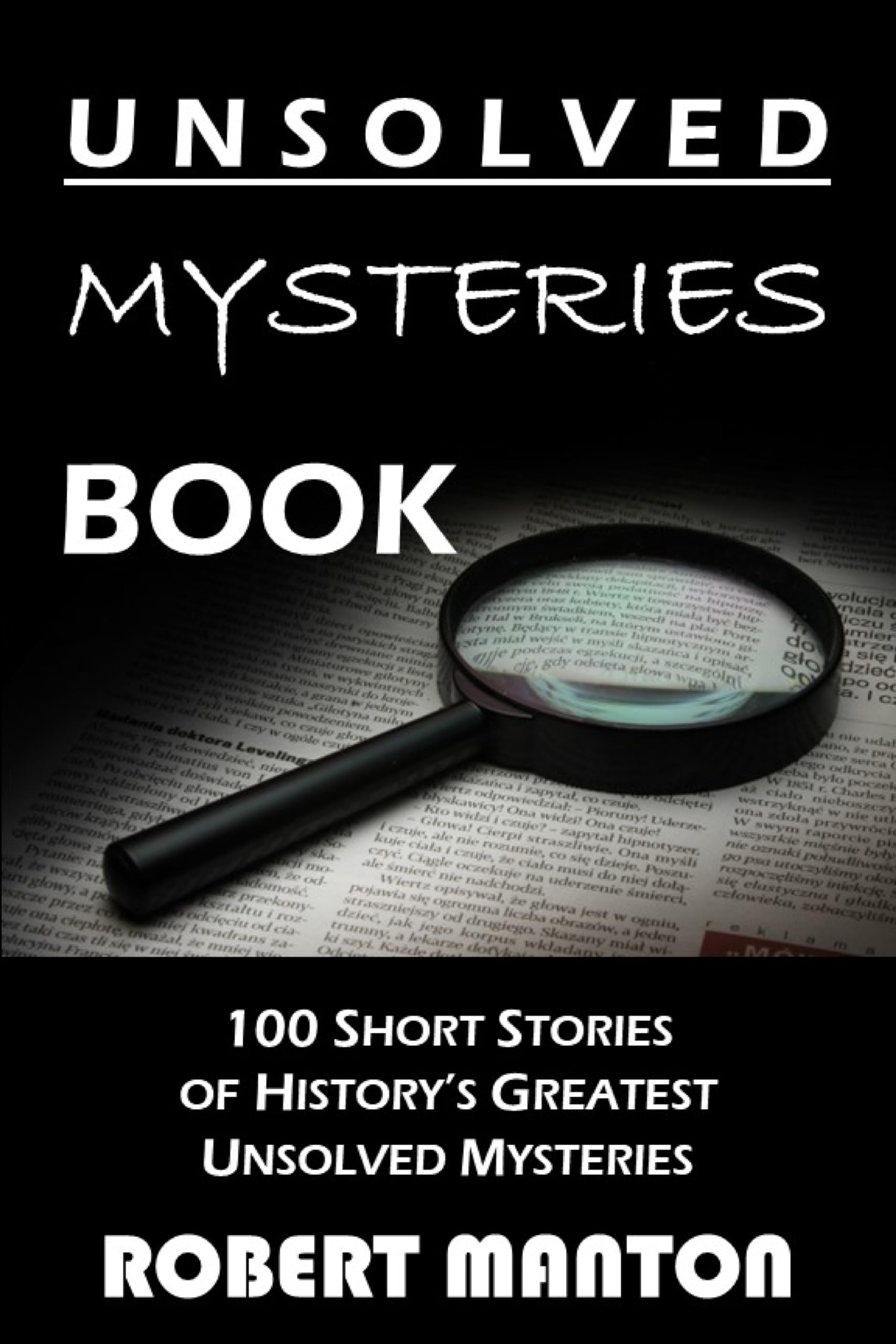 Unsolved Mysteries Book: 100 Short Stories of History’s Greatest Unsolved Mysteries (Kindle Edition)
