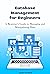 Database Management for Beginners: A Beginner's Guide to Managing and Manipulating Data