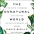 The Unnatural World Lib/E by David Biello