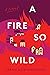 A Fire So Wild