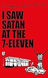 I Saw Satan at the 7-Eleven by Christopher Brett Bailey