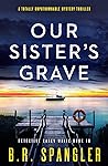 Our Sister's Grave by B.R. Spangler