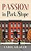 Passion! in Park Slope by Carol Graham