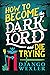 How to Become the Dark Lord...
