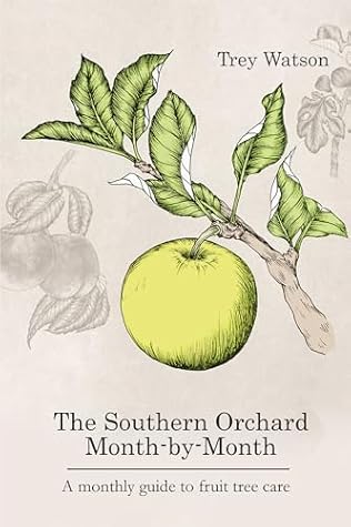 The Southern Orchard Month-By-Month: A Monthly Guide to Fruit Tree Care
