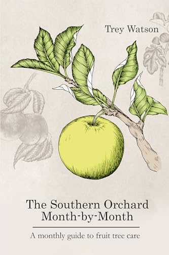 The Southern Orchard Month-By-Month: A Monthly Guide to Fruit Tree Care (Kindle Edition)