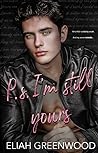 P.S. I'm Still Yours by Eliah Greenwood