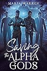 Saving the Alpha Gods by Maria  Warren
