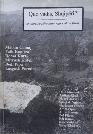 Quo vadis, Shqipëri? : antologji e përgatitur nga Ardian Klosi : ese, analiza, krijime autorësh bashkëkohorë të Shqipërisë, diasporës, Kosovës dhe ngulimeve arbëreshe, pjesë të panjohura nga mjeshtrit e letërsisë shqipe, në toskërisht dhe gegënisht