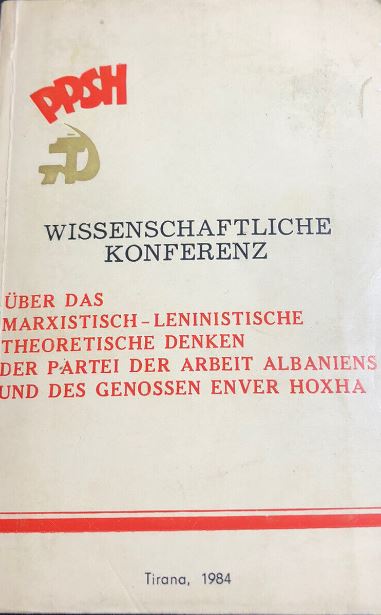 Wissenschaftliche Konferenz über das Marxistisch-Leninistische Theoretische Denken der Partei der Arbeit Albaniens und des Genossen Enver Hoxha : 3.-4. Oktober 1983