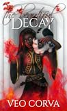 The Beautiful Decay by Veo Corva The Beautiful Decay by Veo Corva