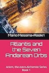 Atlantis and the Seven Andarean Orbs by Mario Messina-Azekri