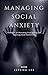 Managing Social Anxiety: Te...