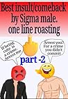 Best savage comeback / insult by sigma male part 2 : One line roasting