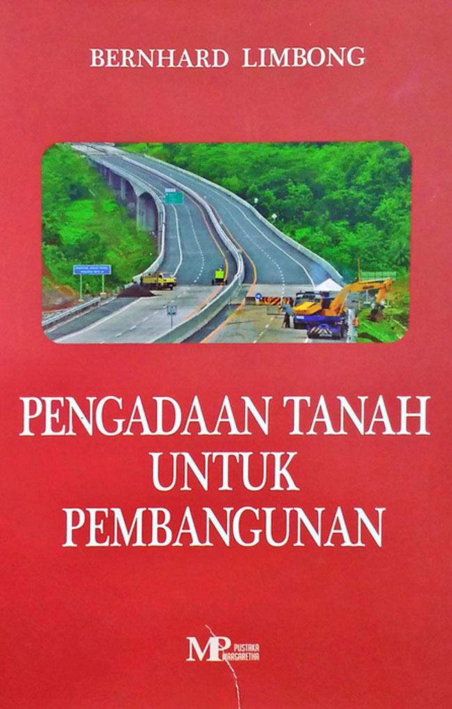 Pengadaan Tanah Untuk Pembangunan: Regulasi, Kompensasi, Penegakan Hukum