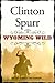 WYOMING WILD a classic historical western adventure novel by Clinton Spurr