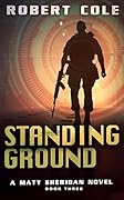 Standing Ground: A Matt Sheridan Novel - Book Three (Matt Sheridan Series 3)
