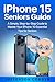 iPhone 15 Seniors Guide: A ...