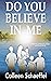 Do You Believe in Me by Colleen Schaeffel