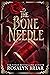 The Bone Needle by Rosalyn Briar
