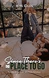 Since There's No Place To Go by K.M. Gillis