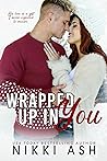 Wrapped Up in You by Nikki Ash