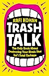 Trash Talk: The Only Book About Destroying Your Rivals That Isn’t Total Garbage