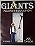 Giants Against Evolution