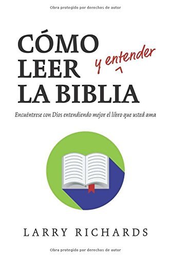 Como Leer (y Entender) La Biblia: Encuentrese Con Dios Entendiendo Mejor El Libro Que Usted AMA by Larry Richards (2016-03-06)
