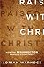 By Adrian Warnock Raised with Christ: How the Resurrection Changes Everything [Paperback]