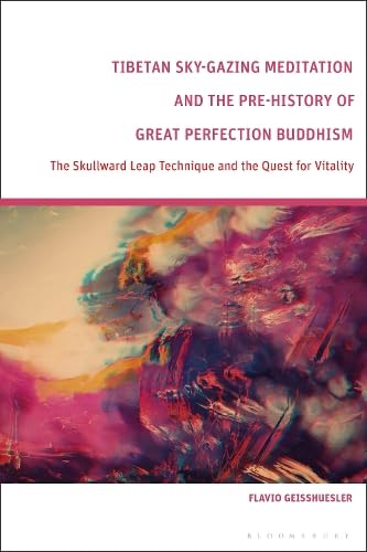 Tibetan Sky-Gazing Meditation and the Pre-History of Great Perfection Buddhism: The Skullward Leap Technique and the Quest for Vitality (Hardcover)