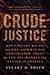 How I Fought Big Oil and Won, and What You Should Know About the New Environmental Attack on America Crude Justice (Hardback) - Common