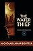The Water Thief by Nicholas Lamar Soutter (2012-04-23)
