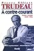 A contre-courant textes 1939-1996 by Pierre Elliott Trudeau (October 01,1996)