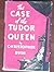 Case of the Tudor Queen