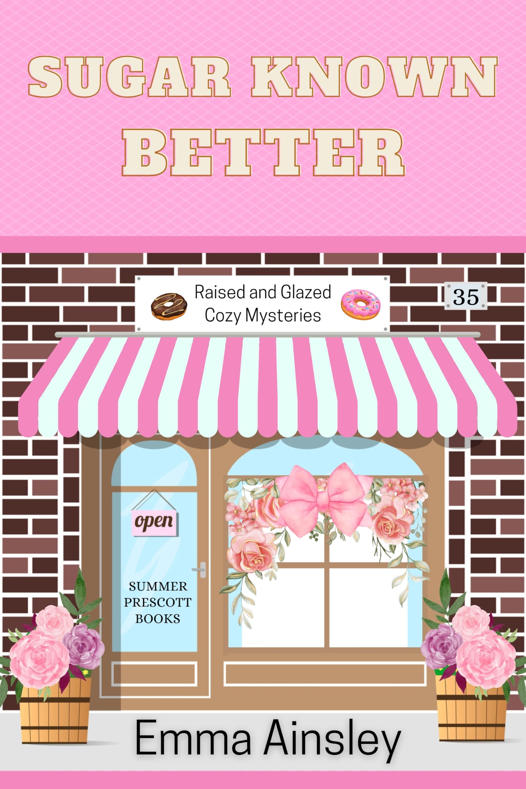 Sugar Known Better (Raised and Glazed Cozy Mysteries Book 35)