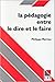 LA PEDAGOGIE ENTRE LE DIRE ET LE FAIRE. Le courage des commencements de Philippe Meirieu ( 29 août 1995 )