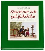 Siskeburar och guldfiskskålar : ur sällskapsdjurens kulturhistoria (Hardcover)