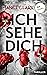 Ich sehe dich: Thriller – Wenn der Mensch, den du liebst, zu deinem schlimmsten Albtraum wird (German Edition)