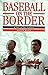 Baseball on the Border by Alan M. Klein (1997-03-03)