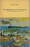 Making of E.P. Thompson: Marxism, Humanism and History